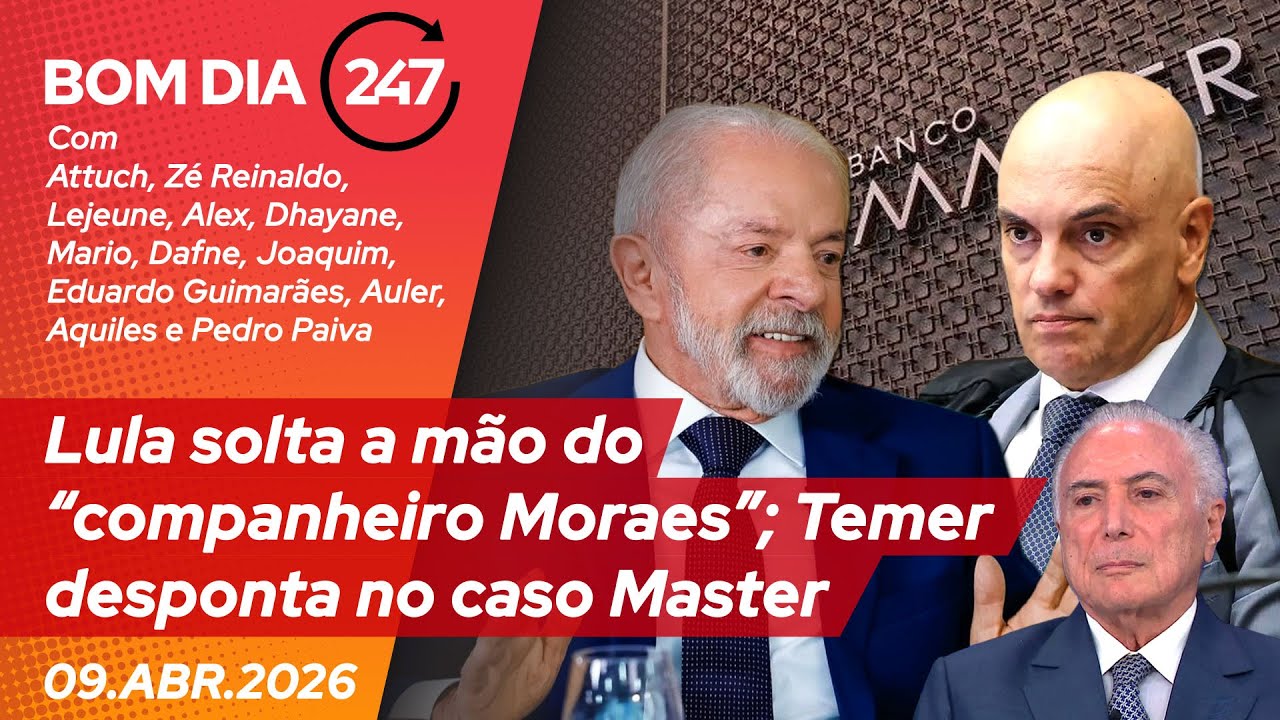 Bom dia 247: Lula solta a mão do “companheiro Moraes”; Temer desponta no caso Master (9.4.26)