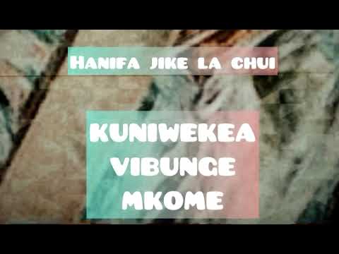 HANIFA JIKELACHUI - KUNIWEKEA VIBUNGE MKOME