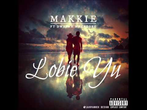 MAKKIE - LOBIE YU FT DWAYNE MEERZORG