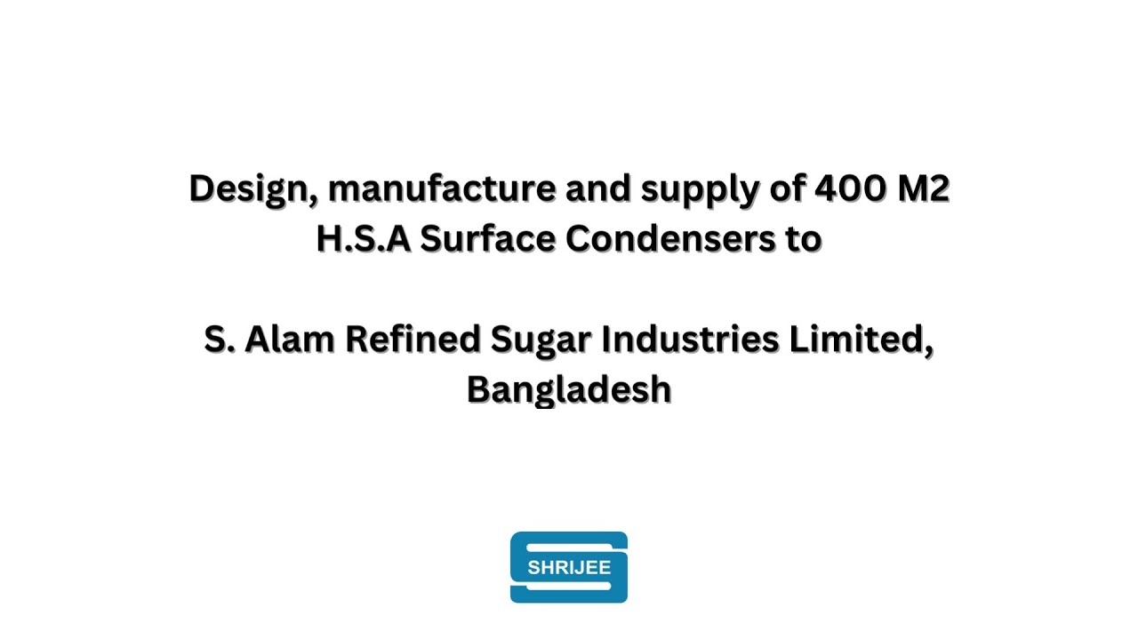 Shrijee's Surface Condensers working successfully at S. Alam Refined Sugar Ind. Ltd. Bangladesh