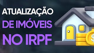 AULA #85 | TUDO SOBRE A ATUALIZAÇÃO DE IMÓVEIS NO IMPOSTO DE RENDA | 24.09, 12H00