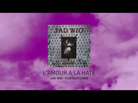 L'Amour A La Hate - Jad Wio (Contact 1989)