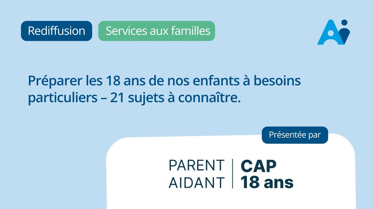 Préparer les 18 ans de nos enfants à besoins particuliers - 21 sujets à connaître