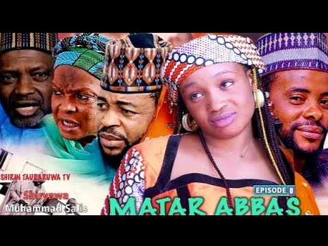 Matar Abbas Episode 8 Hausa Series - Shirin Tauraruwa TV