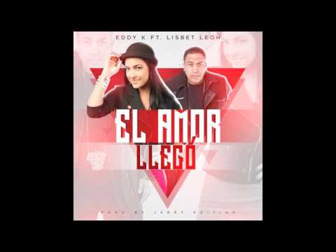 Eddy K ft Lisbet Leon - El amor llegó (Prod by Jerry Edition)