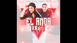 Eddy K ft Lisbet Leon - El amor llegó (Prod by Jerry Edition)