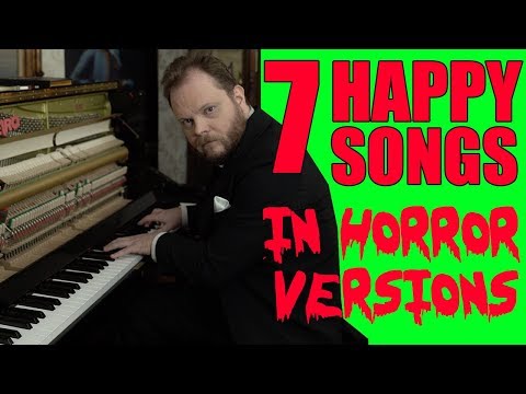 7 Happy Songs in Horror Versions