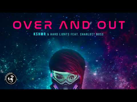 KSHMR & Hard Lights - Over And Out (ft. Charlott Boss)