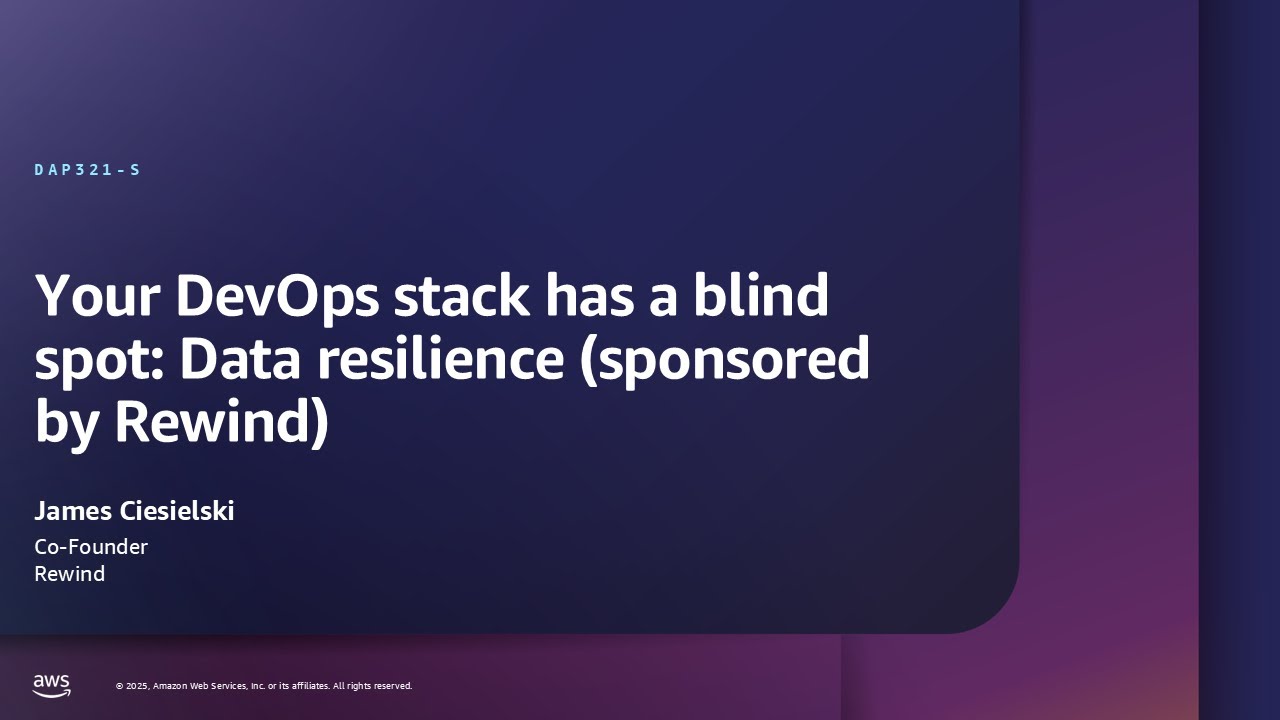 AWS re:Inforce 2025 - Your DevOps stack has a blind spot: Data resilience (DAP321)