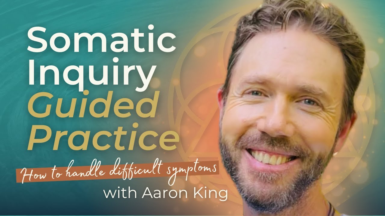 Somatic Inquiry Guided Practice & Class - Handling Difficult Symptoms