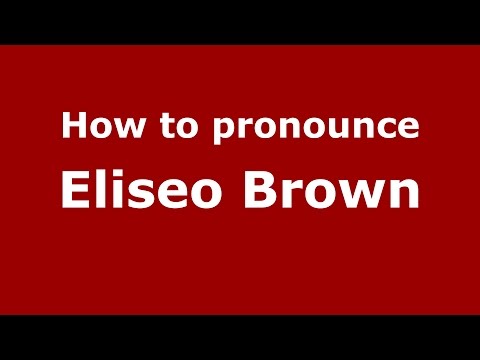 How to pronounce Eliseo Brown (Spanish/Argentina) - PronounceNames.com