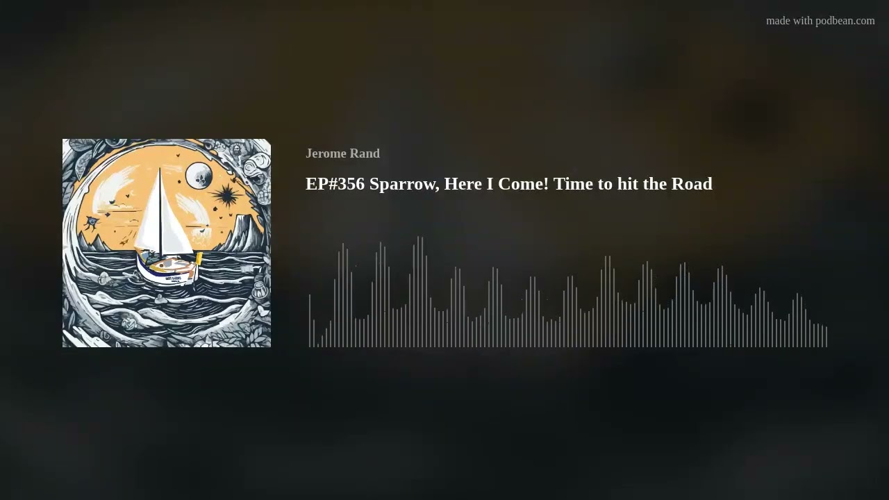 EP#356 Sparrow, Here I Come! Time to hit the Road