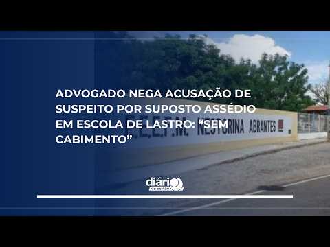 Advogado nega acusação de suspeito por suposto assédio em escola de Lastro: “sem cabimento”
