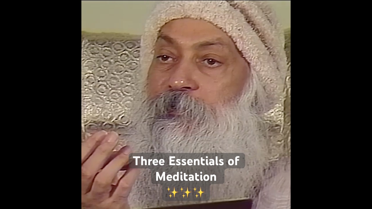 OSHO: Three Essentials for Meditation