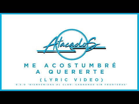 Atacados - "Me acostumbré a quererte" (Lyric Video)