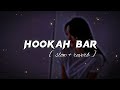 HOOKAH BAR Slow Reverb Lofi Slow