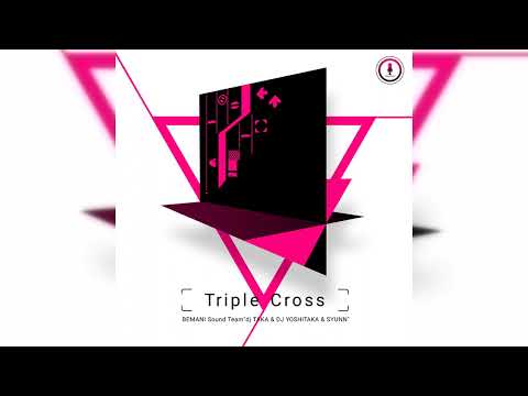 BEMANI Sound Team "dj TAKA & DJ YOSHITAKA & SYUNN" - Triple Cross