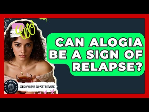 Can Alogia Be A Sign Of Relapse? - Schizophrenia Support Network