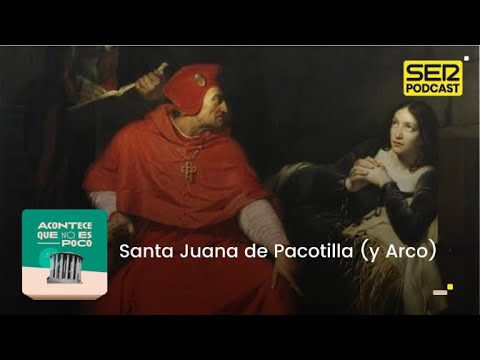 Acontece que no es poco | Santa Juana de Pacotilla (y Arco)