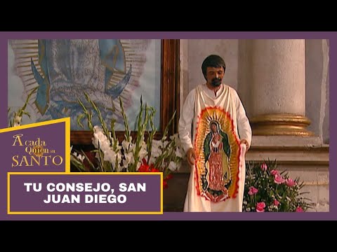 A Cada Quien Su Santo | Tu consejo, San Juan Diego