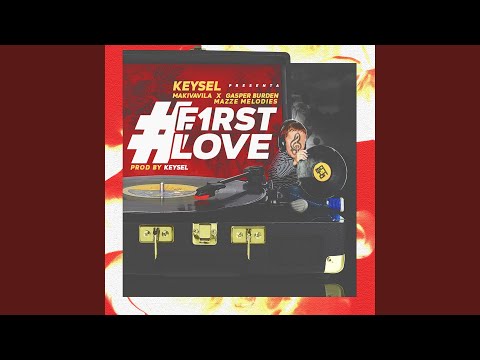 First Love (feat. Keysel, Gasper Burden & MazzeMelodies)