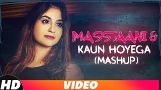 Masstaani &amp; Kaun Hoyega (Mashup) | B Praak | Ammy Virk | Manvi Khosla | Latest Punjabi Songs 2018