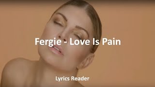 Fergie - Love is pain | Lyrics