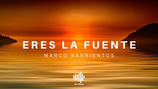 Eres La Fuente - Marco Barrientos
