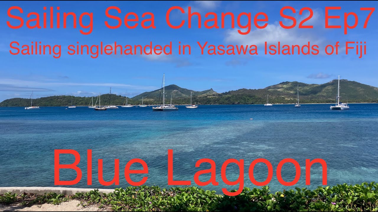 Sailing Sea Change S2 Ep7 Sailing singlehanded to and down the Yasawa Islands of Fiji