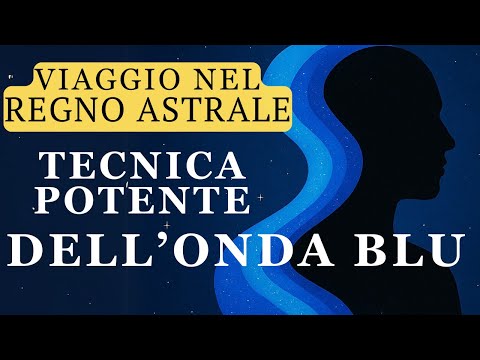 VIAGGIA NEL Regno Astrale- TESCNICA ONDA BLU
