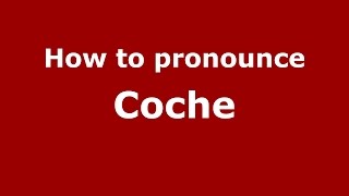 How to pronounce Coche