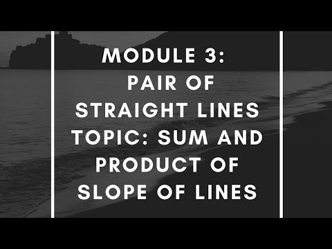 Module 3: Pair of lines Sum and Product of slopes