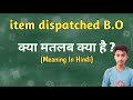 Item Dispatched B.O meaning in hindi | item Dispatched B.O ka matlab kya hota hai || Spoken English