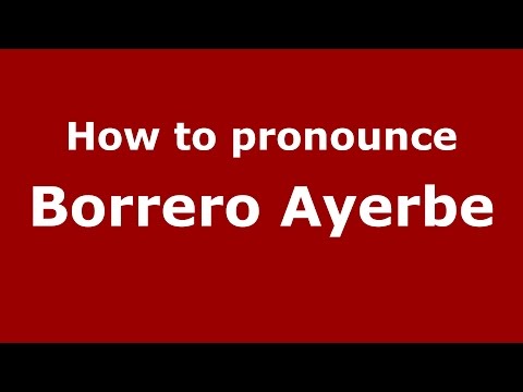 How to pronounce Borrero Ayerbe (Colombian Spanish/Colombia) - PronounceNames.com