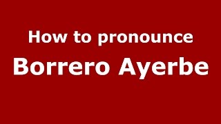 How to pronounce Borrero Ayerbe