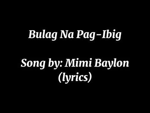 Bulag Na Pag-ibig-Mimi Baylon(lyrics)🎵