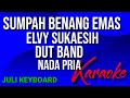 SUMPAH BENANG EMAS - Elvy sukaesih | karaoke nada pria | lirik | dut band