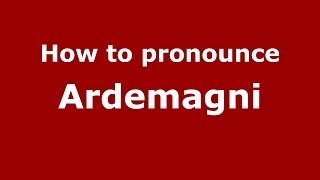 How to pronounce Ardemagni