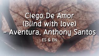 Ciego De Amor - Aventura, Anthony Santos (Letra/Lyrics) with English Translation