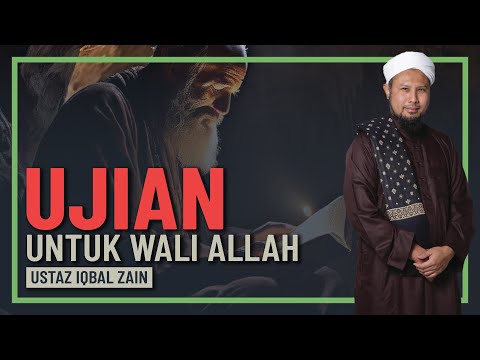 Ustaz Iqbal Zain - Ujian Yang Dihadapi Wali Allah