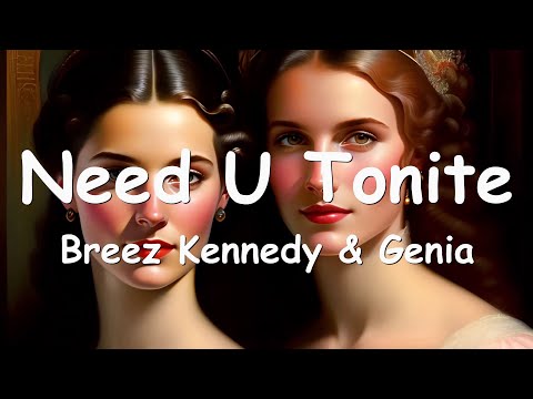 Breez Kennedy & Genia – Need U Tonite (Lyrics) 💗♫