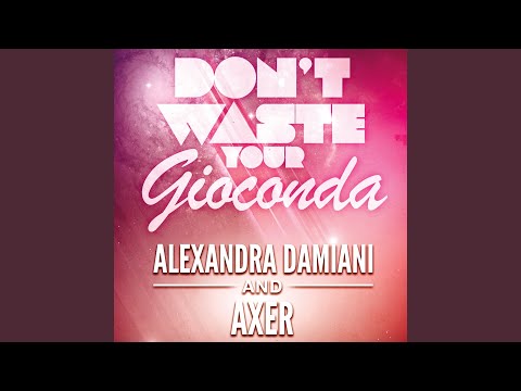 Don't Waste Your Gioconda (Alexandra Damiani Extended Mix)