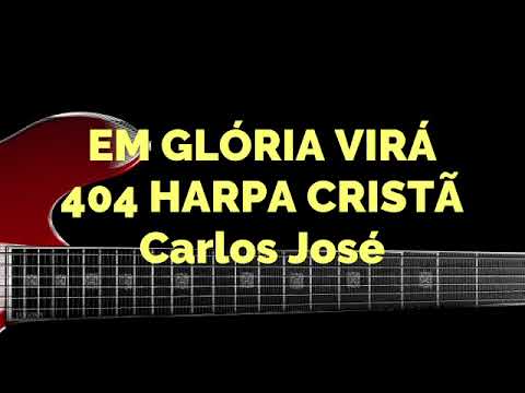 EM GLÓRIA VIRÁ - 404 HARPA CRISTÃ-Carlos José