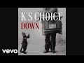 K's Choice - Down (Still)