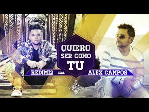 Redimi2 - Quiero Ser Como Tu (Audio) ft. Alex Campos