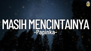 Download lagu Masih Mencintainya - Papinka [Lirik] mp3