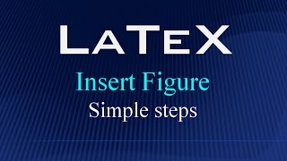 LaTeX !!! Insert Figure - Simple steps