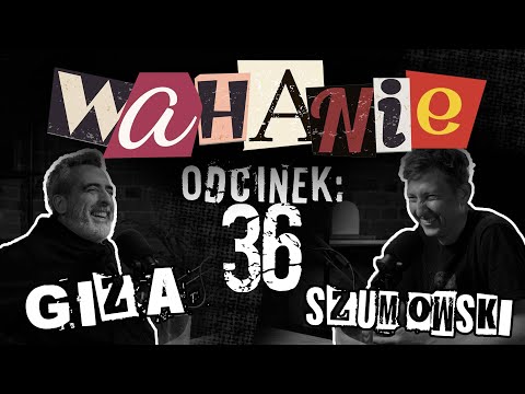 Wahanie podcast Szumowskiego i Gizy odc. 36