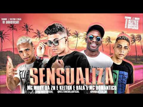 KELTON E BALA, MC MURY DA ZN - FEAT. MC ROMÂNTICO - SENSUALIZA