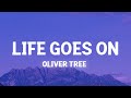 Oliver Tree - Life Goes On (Lyrics) life goes on and on and on